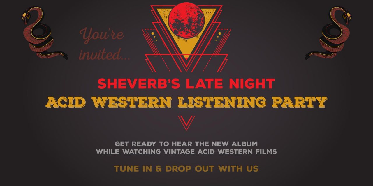 Sheverb’s Late Night Acid Western Listening Party