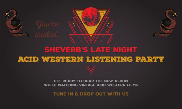 Sheverb’s Late Night Acid Western Listening Party