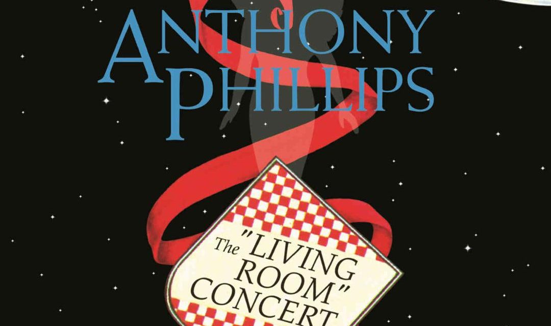 Genesis Guitar Legend Anthony Phillips THE LIVING ROOM CONCERT Remastered & Expanded Digipak Edition To Be Released July 24, 2020