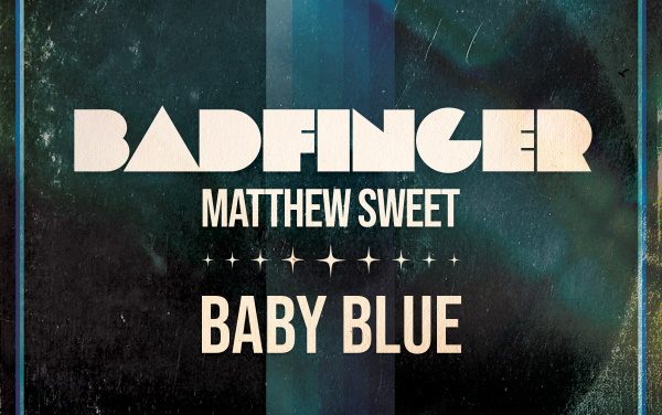Modern Rock Icon MATTHEW SWEET Joins Classic Rock Legends BADFINGER For A New Version Of “Baby Blue!”