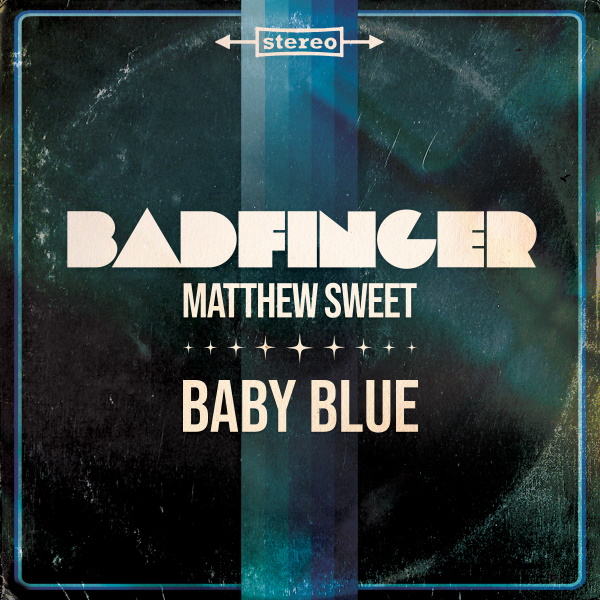 Modern Rock Icon MATTHEW SWEET Joins Classic Rock Legends BADFINGER For A New Version Of “Baby Blue!”