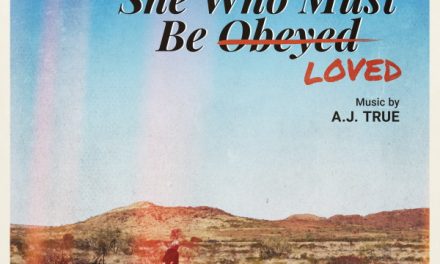 “She Who Must Be Loved” Original Motion Picture Soundtrack by AJ True Now Available