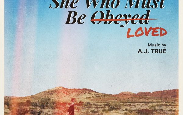 “She Who Must Be Loved” Original Motion Picture Soundtrack by AJ True Now Available