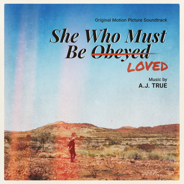 “She Who Must Be Loved” Original Motion Picture Soundtrack by AJ True Now Available