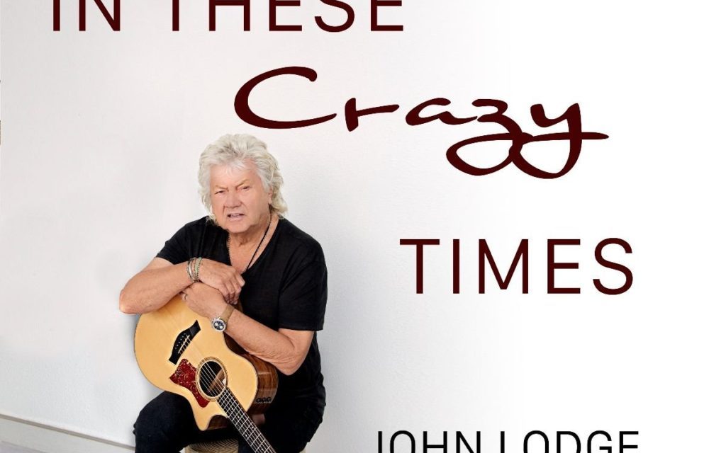 THE MOODY BLUES’ JOHN LODGE NEW SINGLE IN THESE CRAZY TIMES (ISOLATION MIX) now Available
