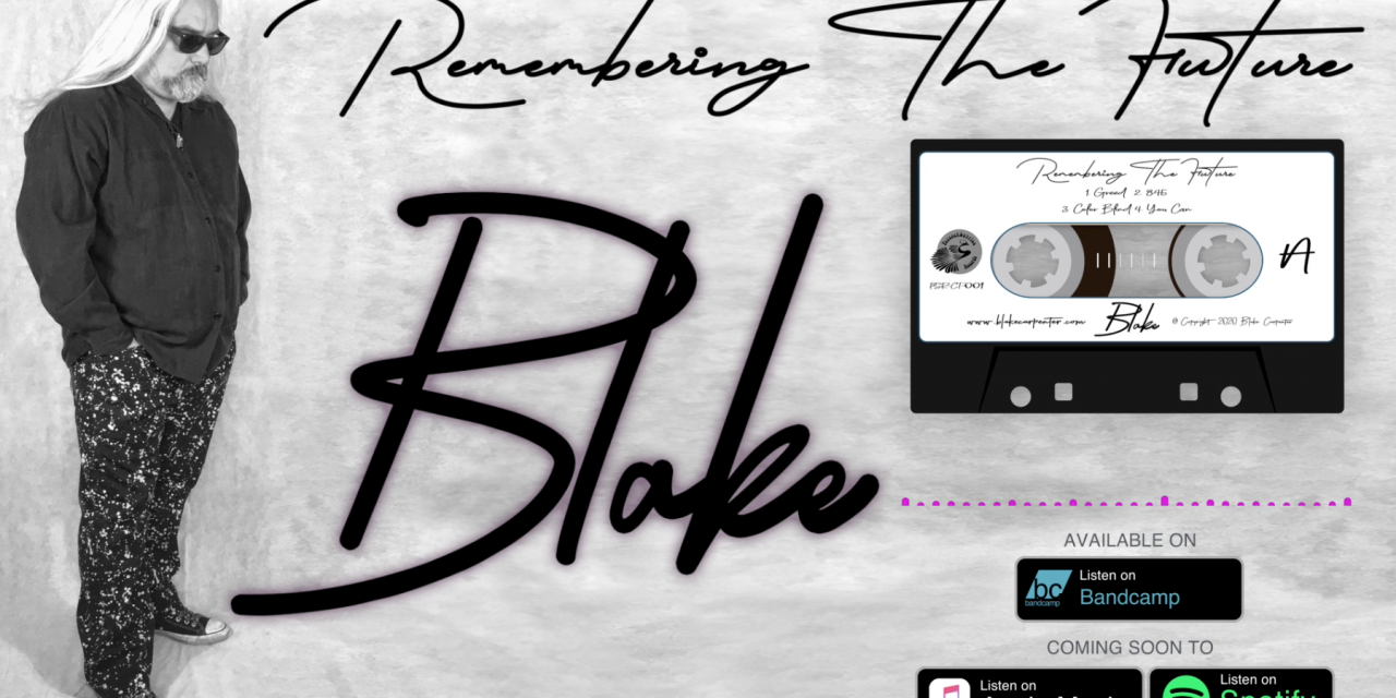 US Artist Blake Just Released A New Video and Single From His Latest Album “Remembering the Future”