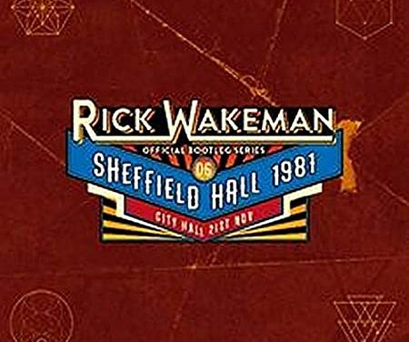 RICK WAKEMAN OFFICIAL BOOTLEG SERIES 6 – SHEFFIELD UK 1981 RRAW