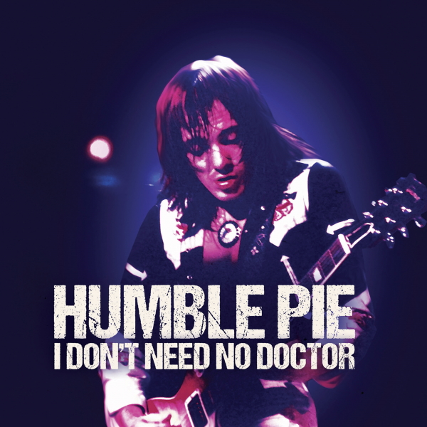 New 7” Vinyl Commemorates HUMBLE PIE’s Fiery Performance Of “I DON’T NEED NO DOCTOR”!