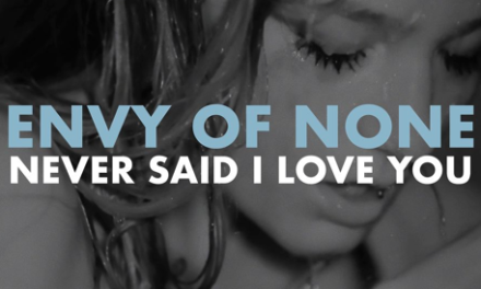 Envy Of None Release New Video ‘Never Said I Loved You’