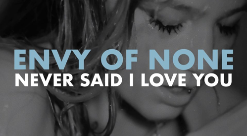 Envy Of None Release New Video ‘Never Said I Loved You’