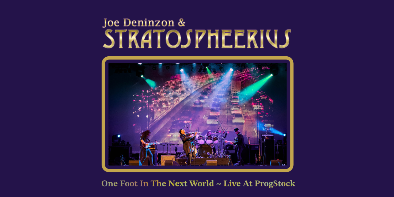 Joe Deninzon & Stratospheerius Release Official Video for One Foot in the Next World (Live at ProgStock) from Upcoming Release Behind The Curtain – Live at ProgStock due out May 19t, 2023