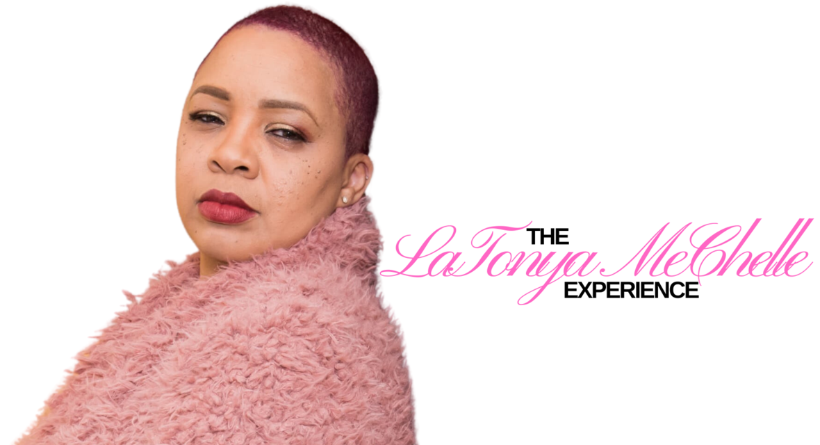 The LaTonya MeChelle Experience Launching Aug, 9th, 2023