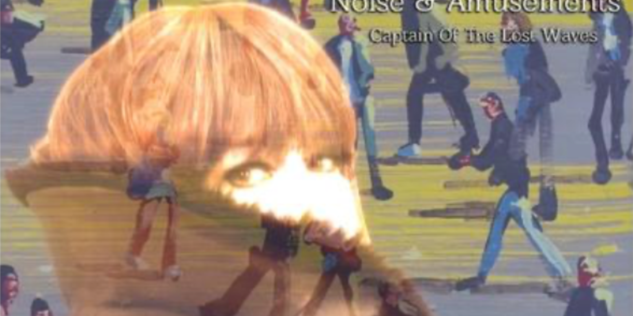 Captain of the Lost Waves Releases ‘Noise and Amusements’ Music Video 