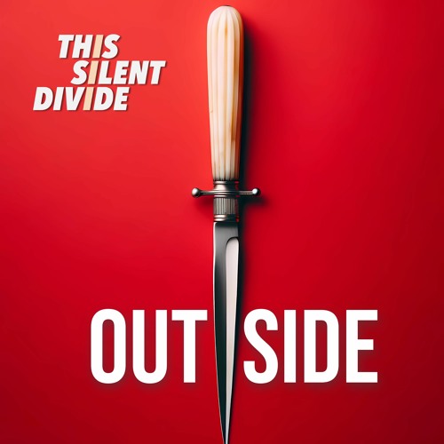 THIS SILENT DIVIDE – OUTSIDE – INDEPENDENT