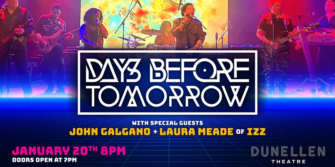 DAYS BEFORE TOMORROW, with special guests John Galgano & Laura Meade of IZZ at Dunellen Theatre