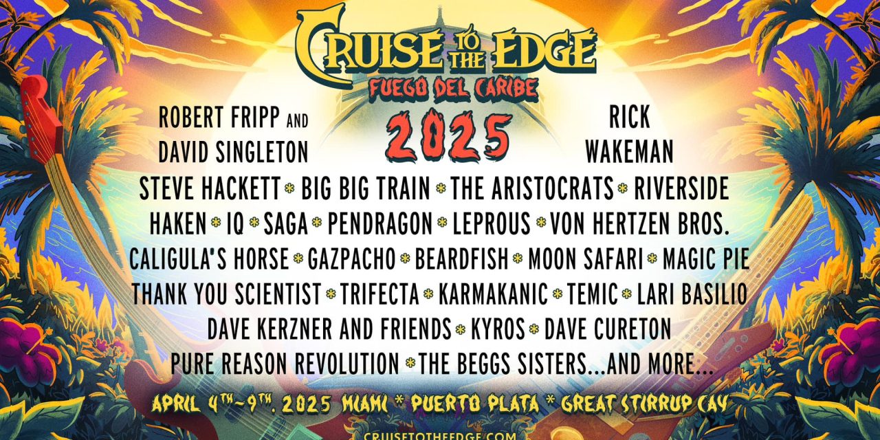 Cruise to the Edge reveals stunning lineup for 2025 featuring Robert Fripp, Rick Wakeman, Steve Hackett & many more!