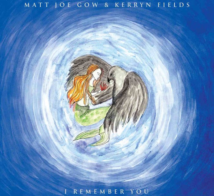 MATT JOE GOW & KERRYN FIELDS – I REMEMBER YOU –              OILY RAG RECORDS