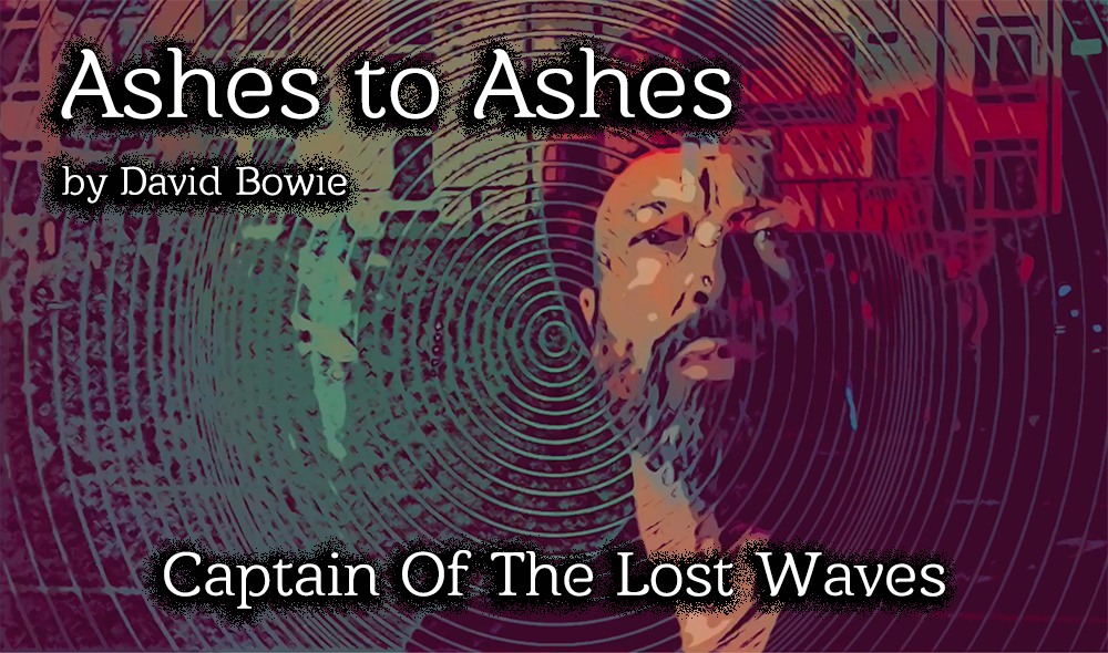 Captain Of The Lost Waves Releases his Interpretation of the Bowie Classic Ashes to Ashes
