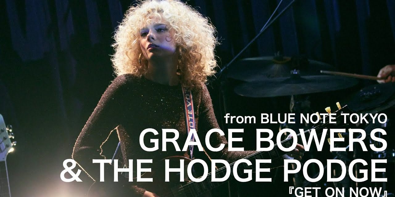 Featured Video – GRACE BOWERS & THE HODGE PODGE – GET ON NOW – BLUE NOTE TOKYO Live 2024