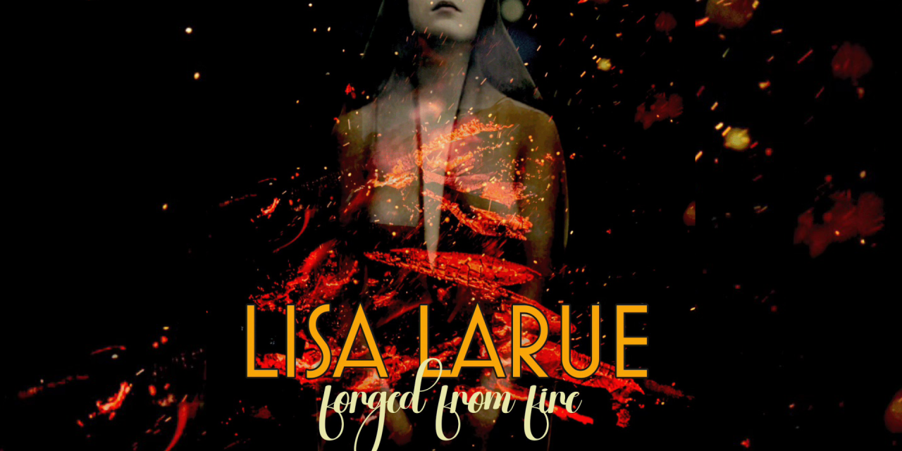 Lisa LaRue Premieres forged from fire Video and Announces Pre-Orders for New Album