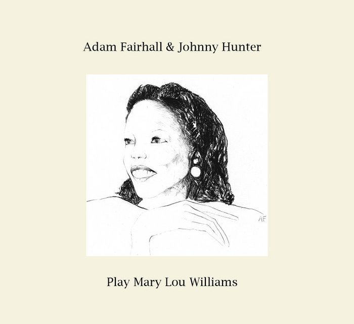 Adam Fairhall & Johnny Hunter – Play Mary Lou Williams – Album Review by Kev Rowland