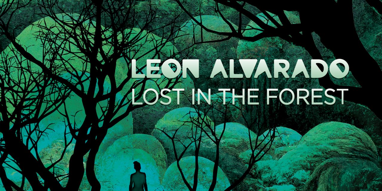 LEON ALVARADO UNVEILS “LOST IN THE FOREST” VIDEO FROM THE UPCOMING ALBUM THE WICKED FOREST